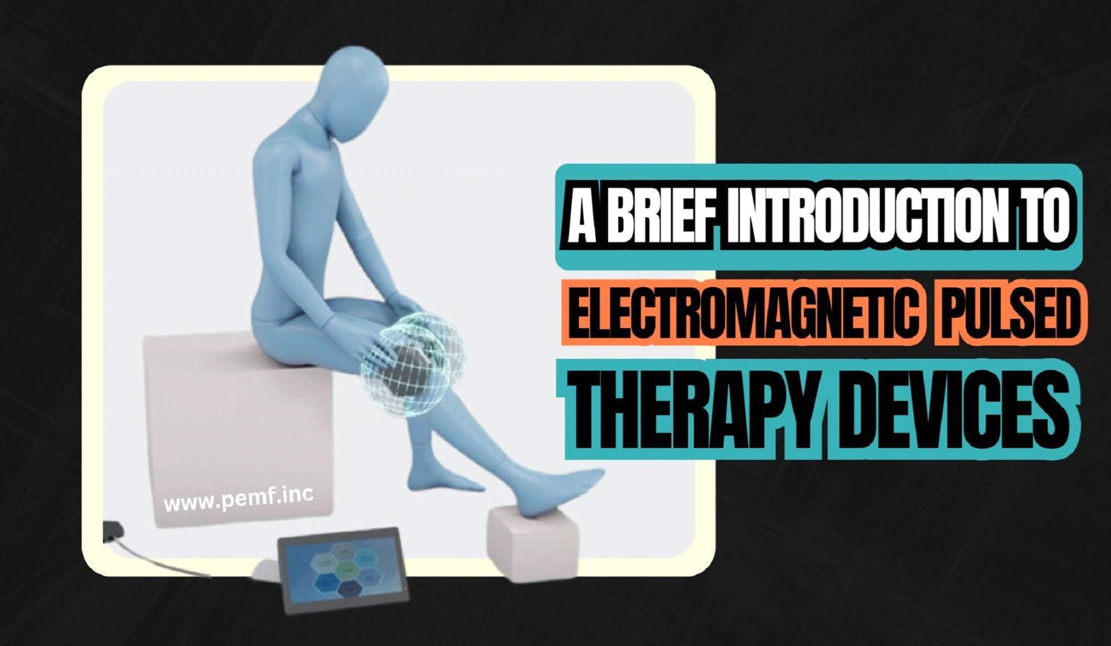 A Brief Introduction to Electromagnetic Pulsed Therapy Devices